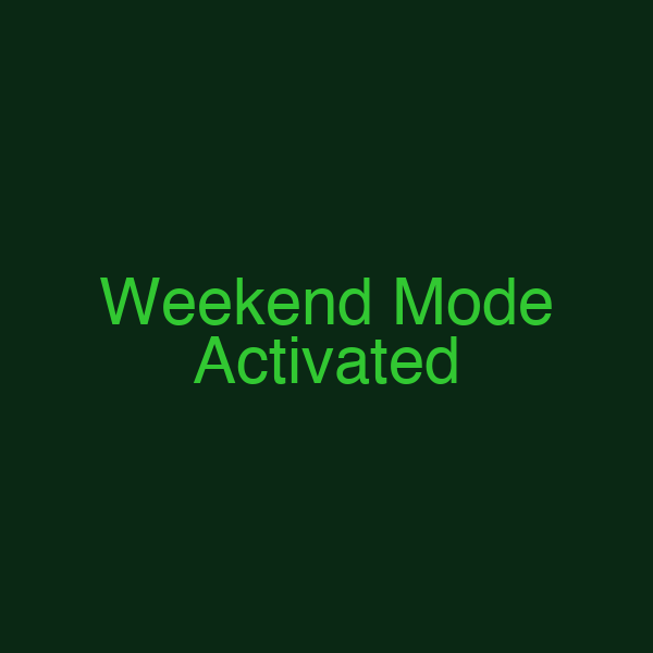 Weekend Mode Activated