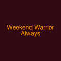 Weekend Warrior Always