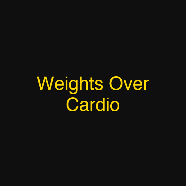 Weights Over Cardio