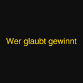 Wer glaubt gewinnt