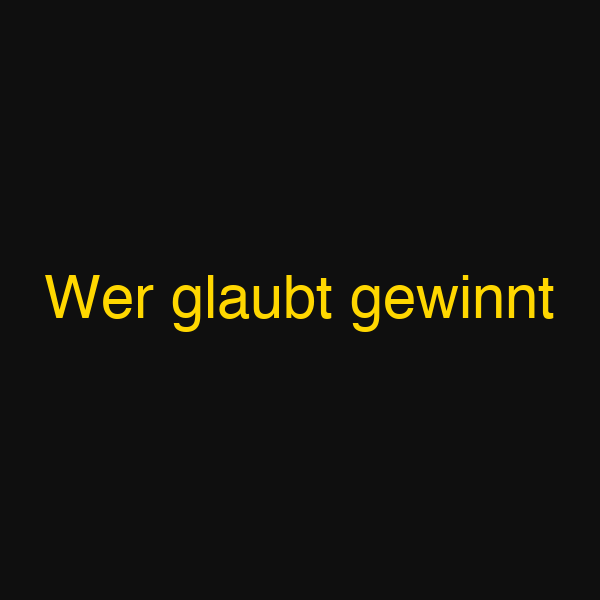 Wer glaubt gewinnt