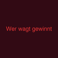 Wer wagt gewinnt
