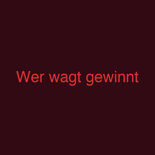 Wer wagt gewinnt