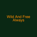 Wild And Free Always