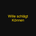 Wille schlägt Können