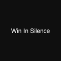 Win In Silence