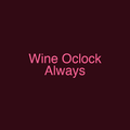 Wine Oclock Always