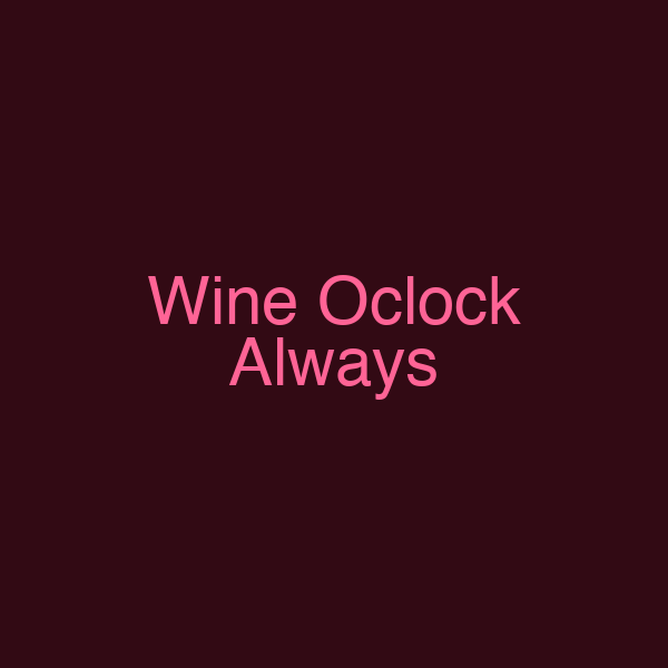 Wine Oclock Always