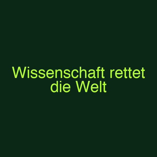 Wissenschaft rettet die Welt