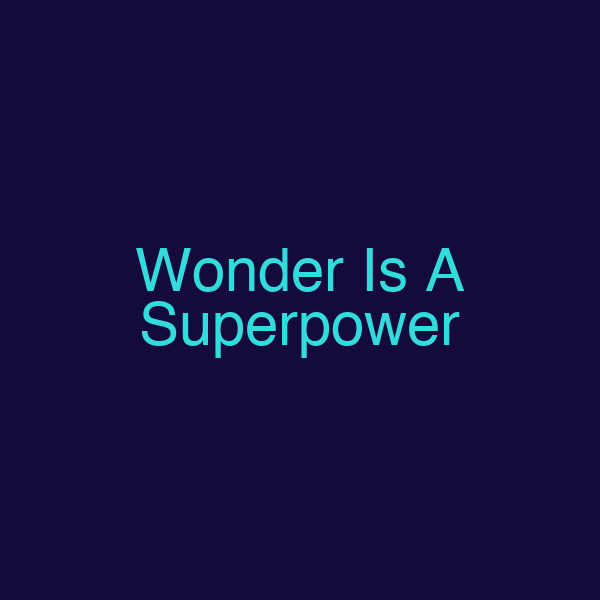 Wonder Is A Superpower