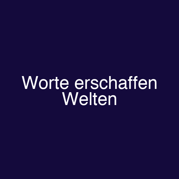 Worte erschaffen Welten