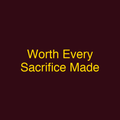 Worth Every Sacrifice Made