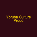 Yoruba Culture Proud