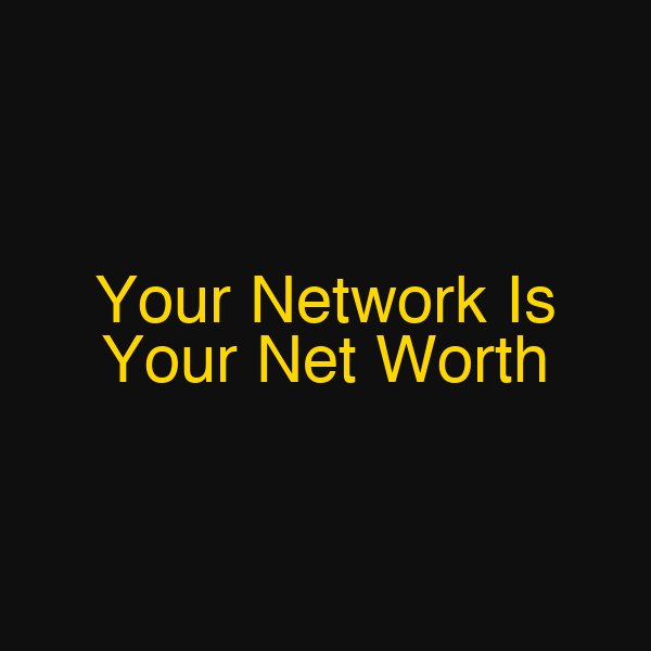 Your Network Is Your Net Worth