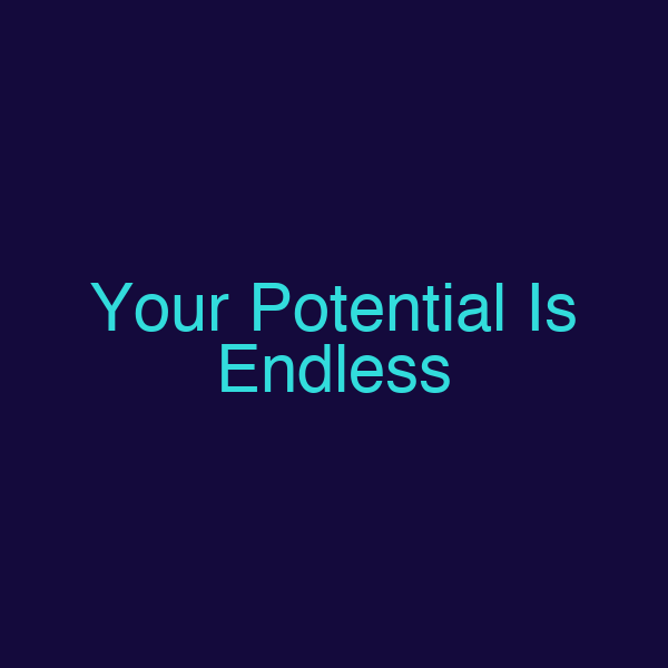Your Potential Is Endless
