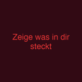 Zeige was in dir steckt
