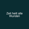 Zeit heilt alle Wunden
