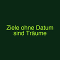 Ziele ohne Datum sind Träume